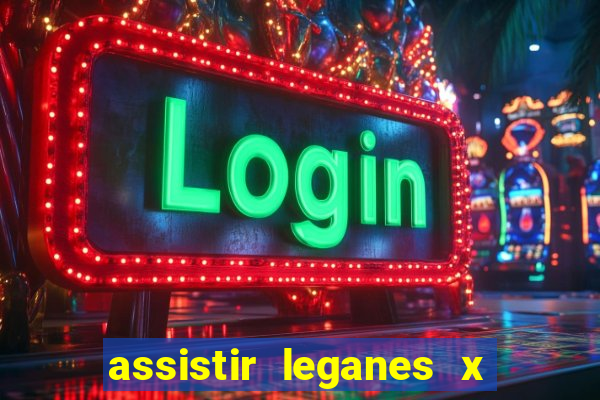 assistir leganes x real madrid ao vivo online gratis